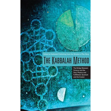 The Kabbalah Method: The Bridge Between Science and the Soul, Physics and Fulfillment, Quantum and the Creator