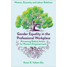 Gender Equality in the Professional Workplace: Pioneering Radical Action for Women's Empowerment