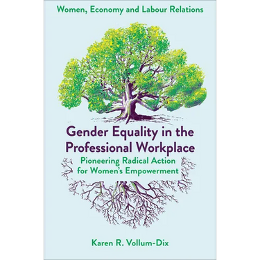 Gender Equality in the Professional Workplace: Pioneering Radical Action for Women's Empowerment