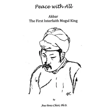 Peace with All - AKBAR - The First Interfaith Mogul King