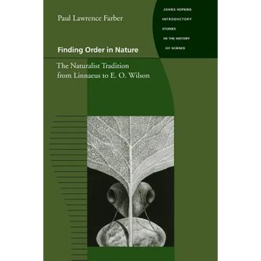 Finding Order in Nature: The Naturalist Tradition from Linnaeus to E. O. Wilson