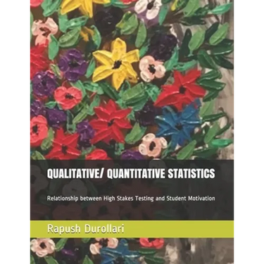 QUALITATIVE/ QUANTITATIVE STATISTICS Relationship between High Stakes Testing and Student Motivation
