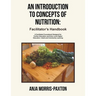 An Introduction to Concepts of Nutrition: Facilitator's Handbook: A Facilitated Coursebook Designed for Further Education and Entry Level Higher Educa