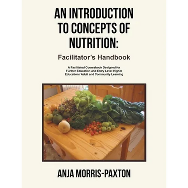 An Introduction to Concepts of Nutrition: Facilitator's Handbook: A Facilitated Coursebook Designed for Further Education and Entry Level Higher Educa