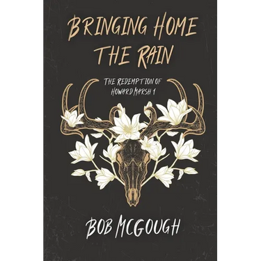 Bringing Home The Rain: The Redemption of Howard Marsh 1