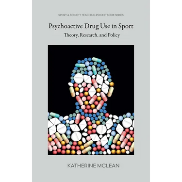 Psychoactive Drug Use in Sport: Theory, Research, and Policy