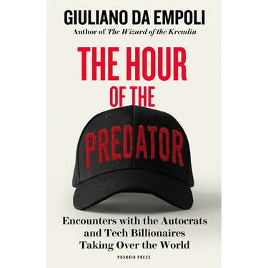 The Hour of the Predator: Encounters with the Autocrats and Tech Billionaires Taking Over the World