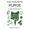 The Parasite Purge: The Complete Natural Guide to Eliminating Parasites from Your Body, Restoring Your Gut, and Reclaiming Vibrant Health