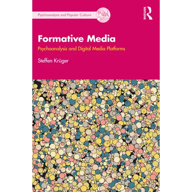 Formative Media: Psychoanalysis and Digital Media Platforms