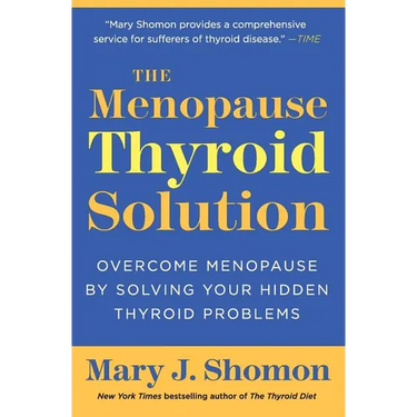The Menopause Thyroid Solution: Overcome Menopause by Solving Your Hidden Thyroid Problems