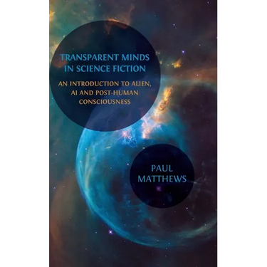 Transparent Minds in Science Fiction: An Introduction to Alien, AI and Post-Human Consciousness