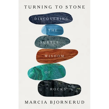Turning to Stone: Discovering the Subtle Wisdom of Rocks