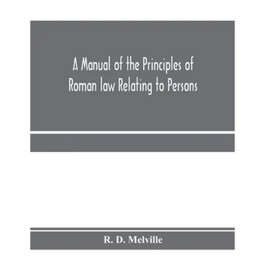 A manual of the principles of Roman law relating to persons, property, and obligations, with a historical introduction for the use of students