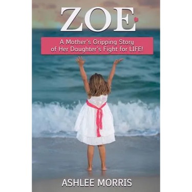 Zoe: A mother's gripping story of her daughter's fight for life!