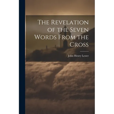 The Revelation of the Seven Words From the Cross