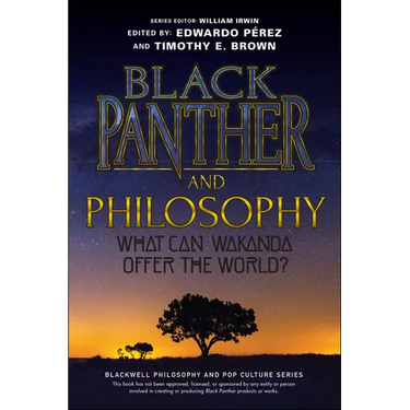 Black Panther and Philosophy: What Can Wakanda Offer the World?