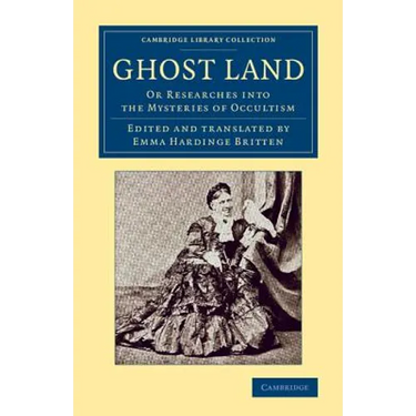 Ghost Land: Or Researches Into the Mysteries of Occultism