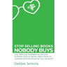 Stop selling books nobody buys: Four effective strategies to use your business book to attract ideal clients on autopilot (without shouting "buy my bo