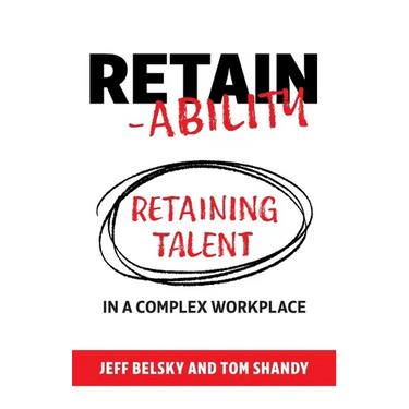 Retain-ability: Retaining Talent in a Complex Workplace
