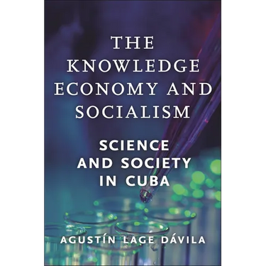 The Knowledge Economy and Socialism: Science and Society in Cuba