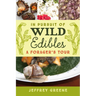 In Pursuit of Wild Edibles: A Forager's Tour