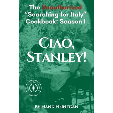 Ciao, Stanley! The Unauthorized Searching for Italy Cookbook Season 1