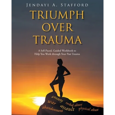 Triumph Over Trauma: A Self-Paced, Guided Workbook to Help You Work through Your Past Trauma