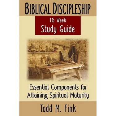 Biblical Discipleship Study Guide: Essential Components for Attaining Spiritual Maturity