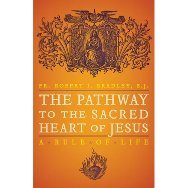 The Pathway to the Sacred Heart of Jesus: A Rule of Life