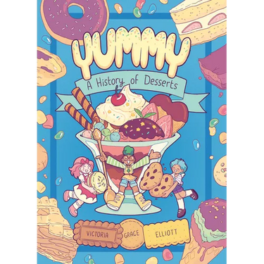 Yummy: A History of Desserts (a Graphic Novel)