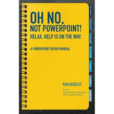 Oh No, Not PowerPoint! Relax, Help Is on the Way.: A PowerPoint Repair Manual