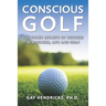 Conscious Golf: The Three Secrets of Success in Business, Life and Golf
