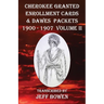 Cherokee Granted Enrollment Cards & Dawes Packets 1900 - 1907: Volume II