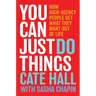 You Can Just Do Things: How High-Agency People Get What They Want Out of Life
