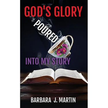 God's Glory Poured Into My Story