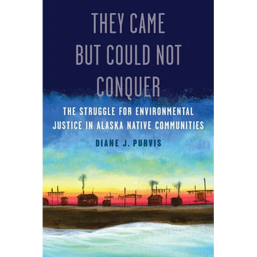They Came But Could Not Conquer: The Struggle for Environmental Justice in Alaska Native Communities