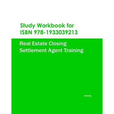 Study Workbook for ISBN 978-1933039213 Real Estate Closing Settlement Agent Training