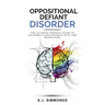 Oppositional Defiant Disorder: The Ultimate Parents Guide To Children & Adolescents With ODD Behaviours