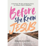 Before She Knew Jesus: A Devotional, The Raw and Refining Stories of a Woman's Road to Redemption