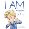 I AM, Affirmations For Our Sons: Powerful Affirmations for Children