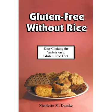Gluten-Free Without Rice: Easy Cooking for Variety on a Gluten-Free Diet