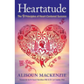 Heartatude: The 9 Principles Of Heart-Centered Success
