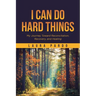 I Can Do Hard Things: My Journey Toward Reconciliation, Recovery, and Healing