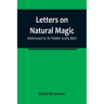 Letters on Natural Magic; Addressed to Sir Walter Scott, Bart