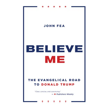 Believe Me: The Evangelical Road to Donald Trump