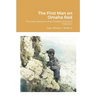 The First Man on Omaha Red: The War Memoirs of an Artillery Forward Observer