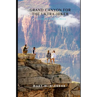 Grand Canyon for the Ultra-Hiker: Routes Beyond the Trails