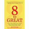 8 to Great: How to Take Charge of Your Life and Make Positive Changes Using an 8-Step Breakthrough Process (Inspiration, Resilience, Change Your Life,