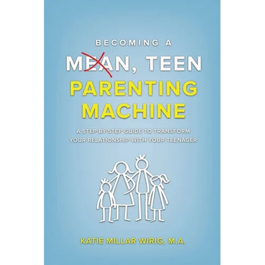 Becoming a Mean, Teen Parenting Machine
