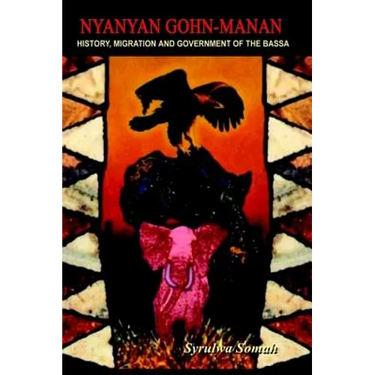 Nyanyan Gohn-Manan: History, Migration & Government of the Bassa.